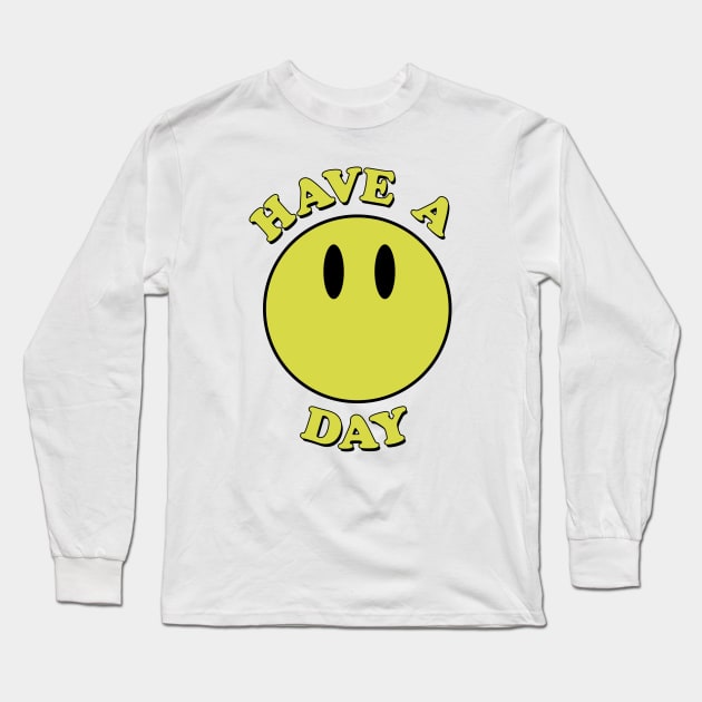 Have a day! Smiley face Long Sleeve T-Shirt by PaletteDesigns